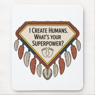 I Create Humans. What’s Your Superpower Mouse Pad