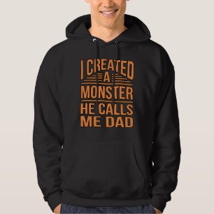 I Created A Monster Fatheru2019s Day Daddy Dad Fat Hoodie