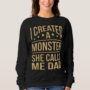 I Created A Monster Fatheru2019s Day Daddy Dad Fat Sweatshirt