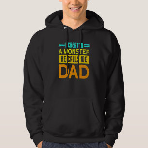 I Created A Monster He Calls Me Dad Daddy  Father' Hoodie