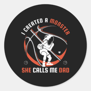 I Created A Monster She Calls Me Dad basketball lo Classic Round Sticker
