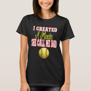 I Created A Monster She Calls Me Dad Girl Softll T-Shirt