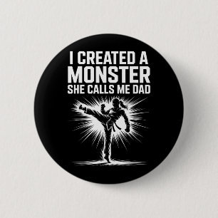 I Created a Monster She Calls Me Dad Martial Arts 6 Cm Round Badge