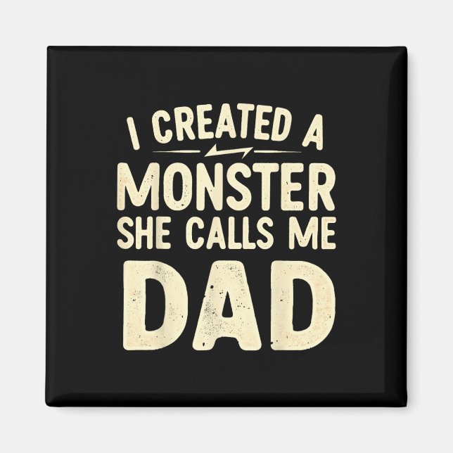 I Created A Monster That She Calls Me Dad  Magnet (Front)