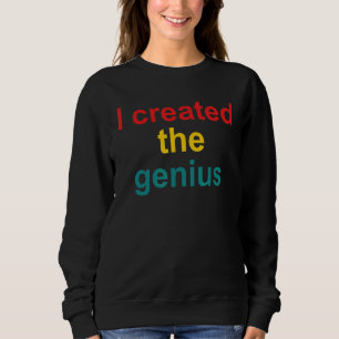 I created the genius Quote Sweatshirt