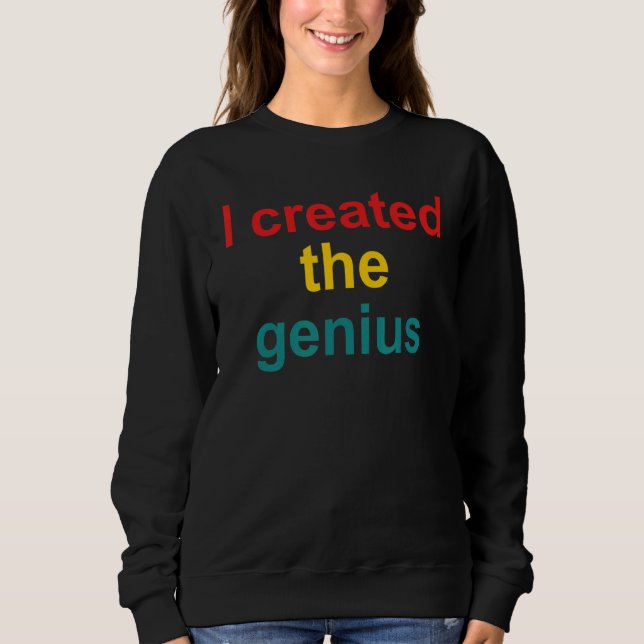 I created the genius Quote Sweatshirt (Front)
