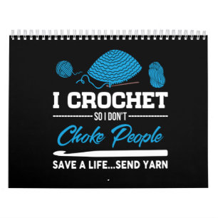 I Crochet Choke People Save A Life Send Yarn Calendar