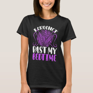 I Crochet Past My Bedtime Crochet Quilting Crochet T-Shirt