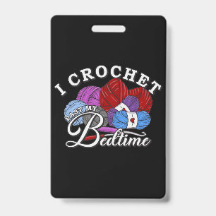 I Crochet Past My Bedtime ID Badge