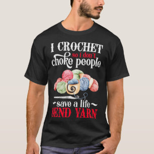 I Crochet Send Yarn T-Shirt