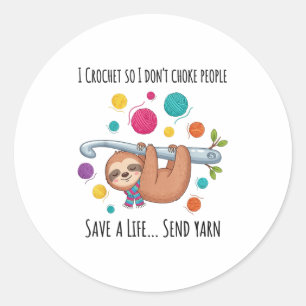 I Crochet So I Don’t Choke People Save A Life Send Classic Round Sticker
