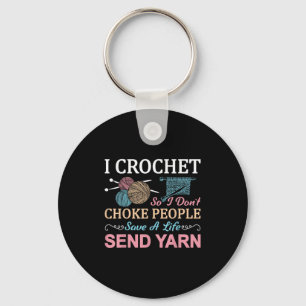 I Crochet So I Don’t Choke People Save A Life Send Key Ring