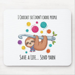 I Crochet So I Don’t Choke People Save A Life Send Mouse Pad