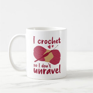 I Crochet So I Don’t Unravel Coffee Mug