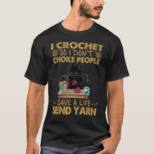 I Crochet So I Don't Choke People Cat Crochet T-Shirt