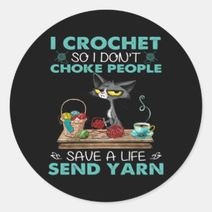 I Crochet So I Don'T Choke People Classic Round Sticker