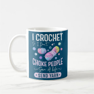 I Crochet So I Don't Choke People Crochet  Coffee Mug