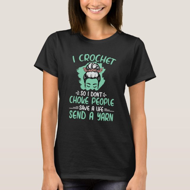 I Crochet So I Don't Choke People Grandma Mom Croc T-Shirt (Front)