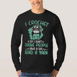 I Crochet So I Don't Choke People Grandma Mum Croc T-Shirt