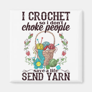 I Crochet So I Don't Choke People Save A Life Send Magnet