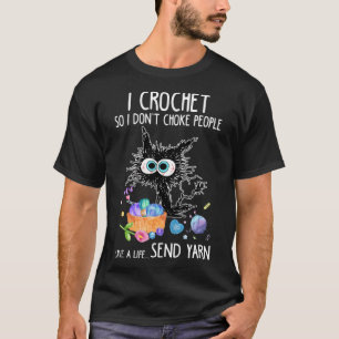 I Crochet So I Don't Choke People Save A Life Send T-Shirt