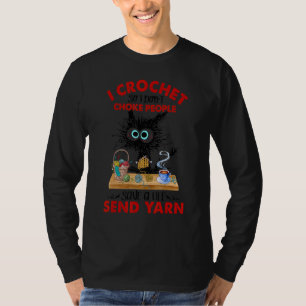 I Crochet So I Don't Choke People Send Yarn T-Shirt