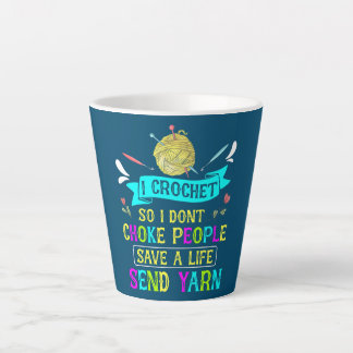 I Crochet So I Don't Choke People Yarn Knitting Latte Mug