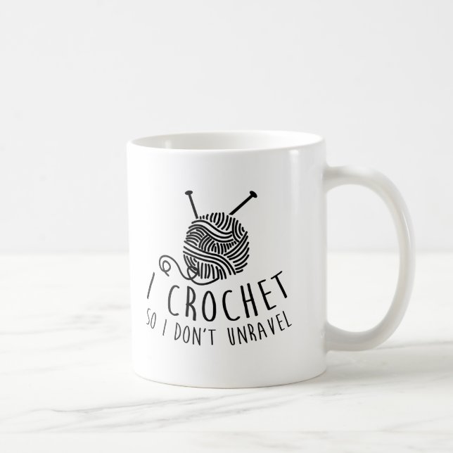 I Crochet So I Don't Unravel Coffee Mug (Right)