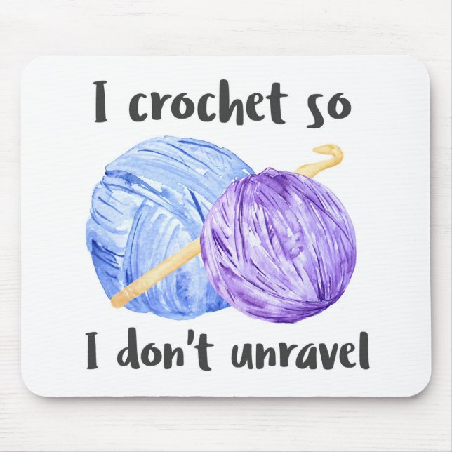 I crochet so I don't unravel quote Mouse Pad (Front)