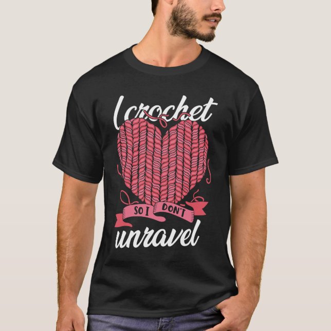 I Crochet So I Don't Unravel Weaving Yarn T-Shirt (Front)