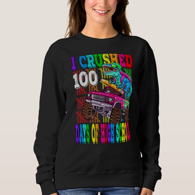 I Crushed 100 Days Of High School Monster Truck Di Sweatshirt (Front)