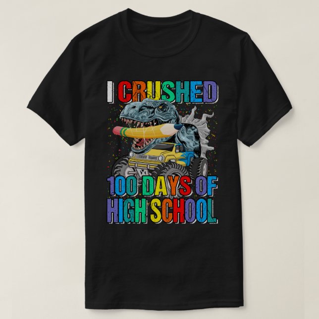 I Crushed 100 Days of High School Monster Truck Di T-Shirt (Design Front)