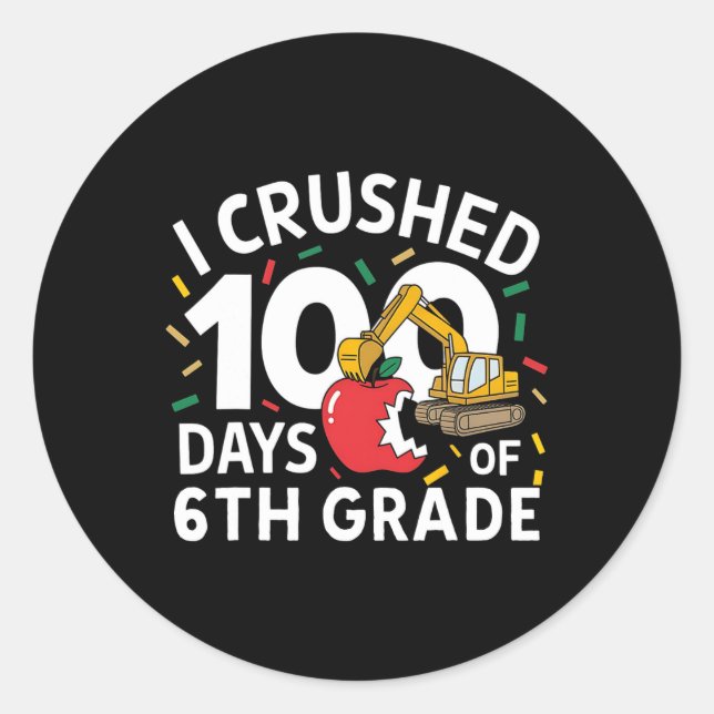 I Crushed 100 Days Of School 6th Grade Constructio Classic Round Sticker (Front)