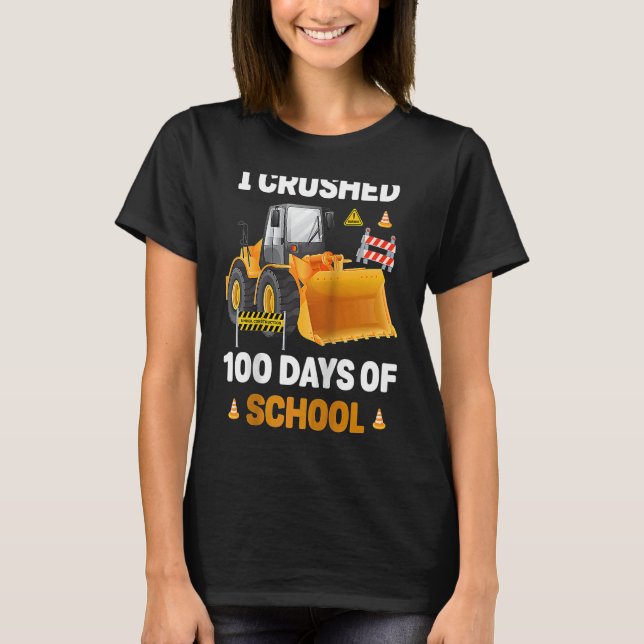 I Crushed 100 Days Of School Construction Excavato T-Shirt (Front)