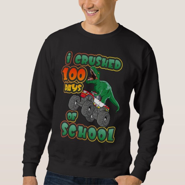 I Crushed 100 Days of School Dinosaur Driving Mons Sweatshirt (Front)