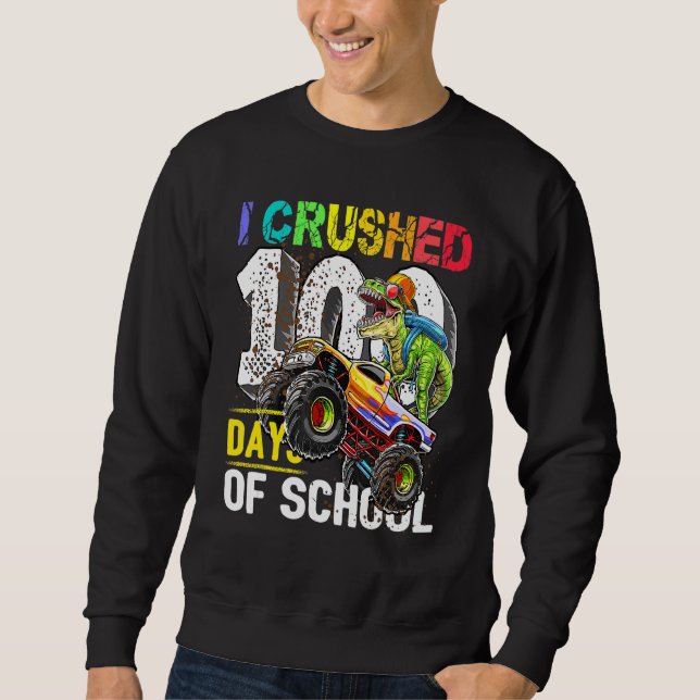 I Crushed 100 Days of School Dinosaur Monster Truc Sweatshirt (Front)