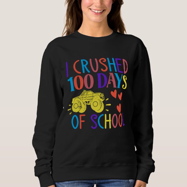 I Crushed 100 Days Of School Happy 100 Days Of Sch Sweatshirt (Front)