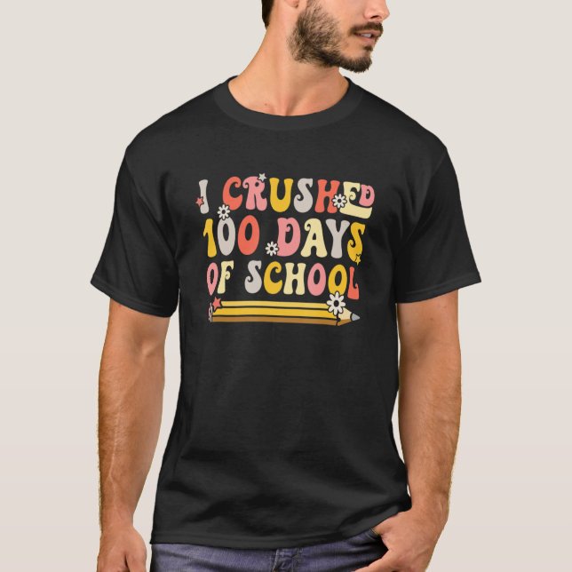 I Crushed 100 Days Of School Smarter Brighter Groo T-Shirt (Front)