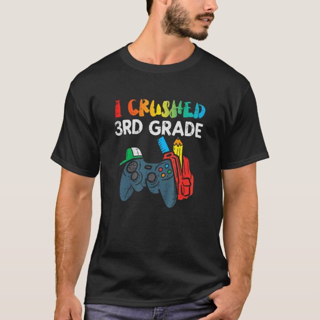 I Crushed 3rd Grade Game Controller Last Day Of Sc T-Shirt (Front)