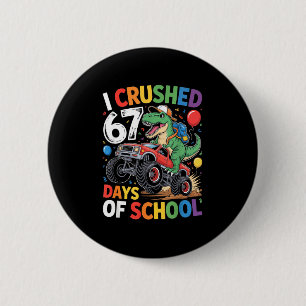 I Crushed 67 Days Of School Funny Six Seven 6 7 Me 6 Cm Round Badge
