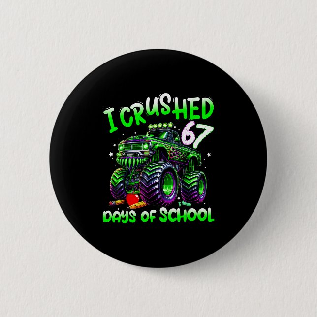 I Crushed 67 Days Of School Monster Truck Funny 67 6 Cm Round Badge (Front)