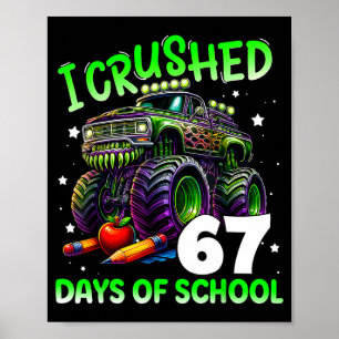 I Crushed 67 Days Of School Teachers Monster Truck Poster