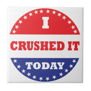 I Crushed It Today Ceramic Tile