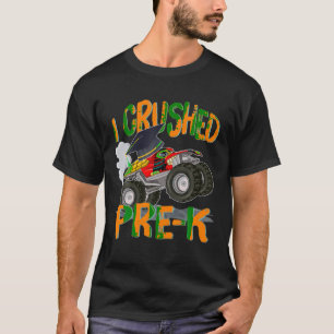 I Crushed Pre K Monster Truck Graduation Last Day  T-Shirt