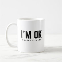 I Cry A Lot Coffee Mug Self Awareness Mental Healt