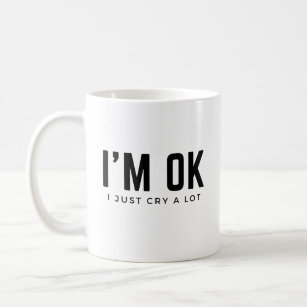 I Cry A Lot Coffee Mug Self Awareness Mental Healt