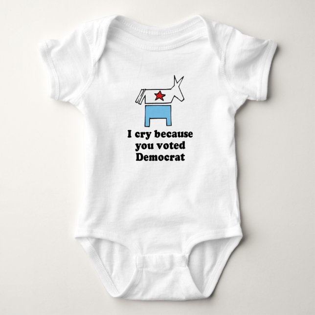 I cry because you voted Democrat T-shirt Baby Bodysuit (Front)