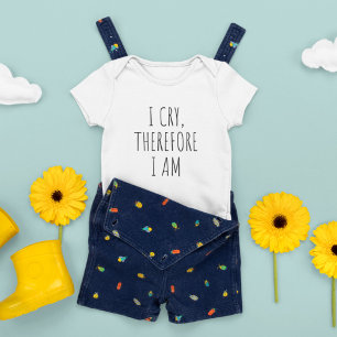 I Cry, Therefore I Am, Funny Quote Baby Bodysuit