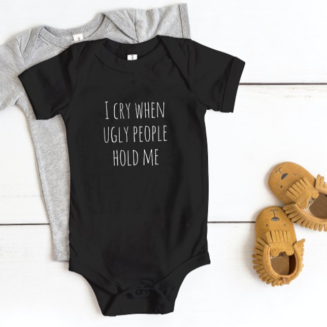 "I Cry When Ugly People Hold Me" Baby Bodysuit (Creator Uploaded)