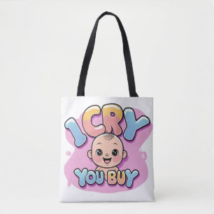 I Cry, You Buy – Funny Baby Quote Tote Bag